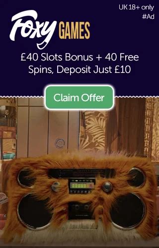 Foxy Games Bonus Code: In August £40 Free + 40 Free Spins .